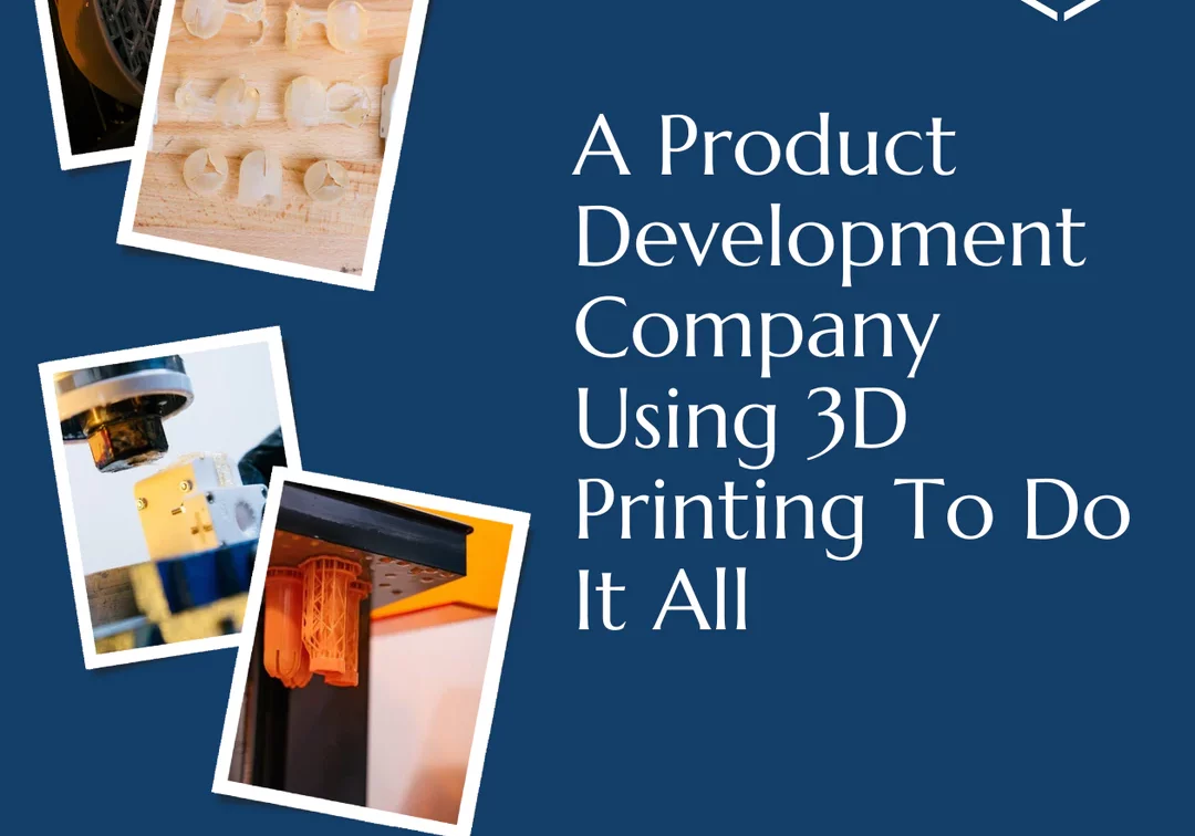 A_Product_Development_Company_Using_3D_Printing_To_Do_It_All_1_1080x
